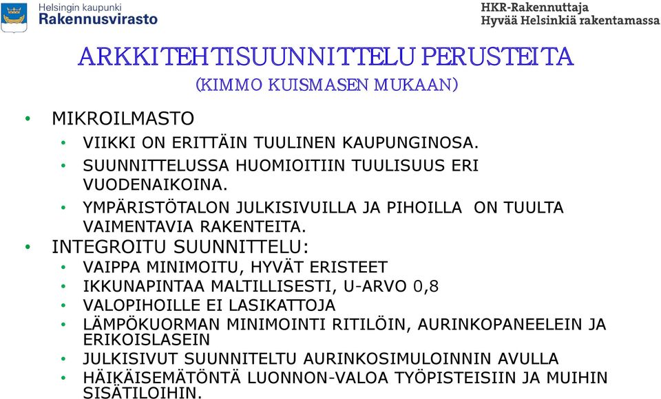 INTEGROITU SUUNNITTELU: VAIPPA MINIMOITU, HYVÄT ERISTEET IKKUNAPINTAA MALTILLISESTI, U-ARVO 0,8 VALOPIHOILLE EI LASIKATTOJA LÄMPÖKUORMAN