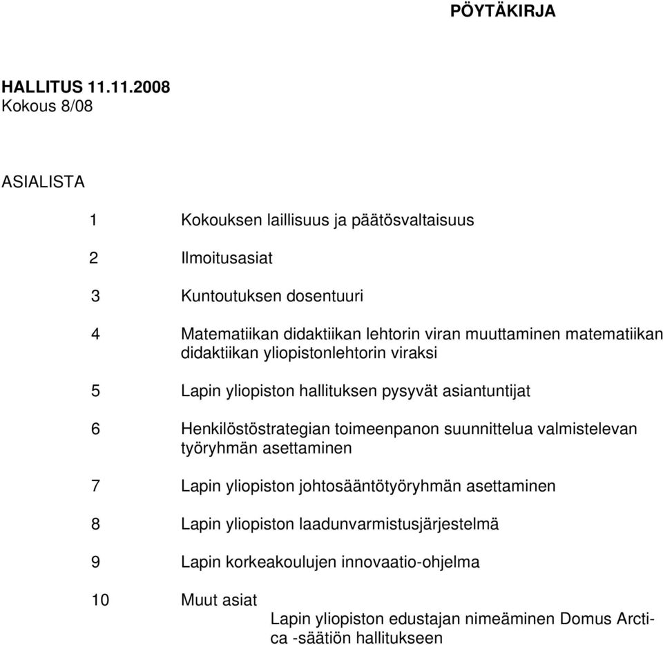 lehtorin viran muuttaminen matematiikan didaktiikan yliopistonlehtorin viraksi 5 Lapin yliopiston hallituksen pysyvät asiantuntijat 6