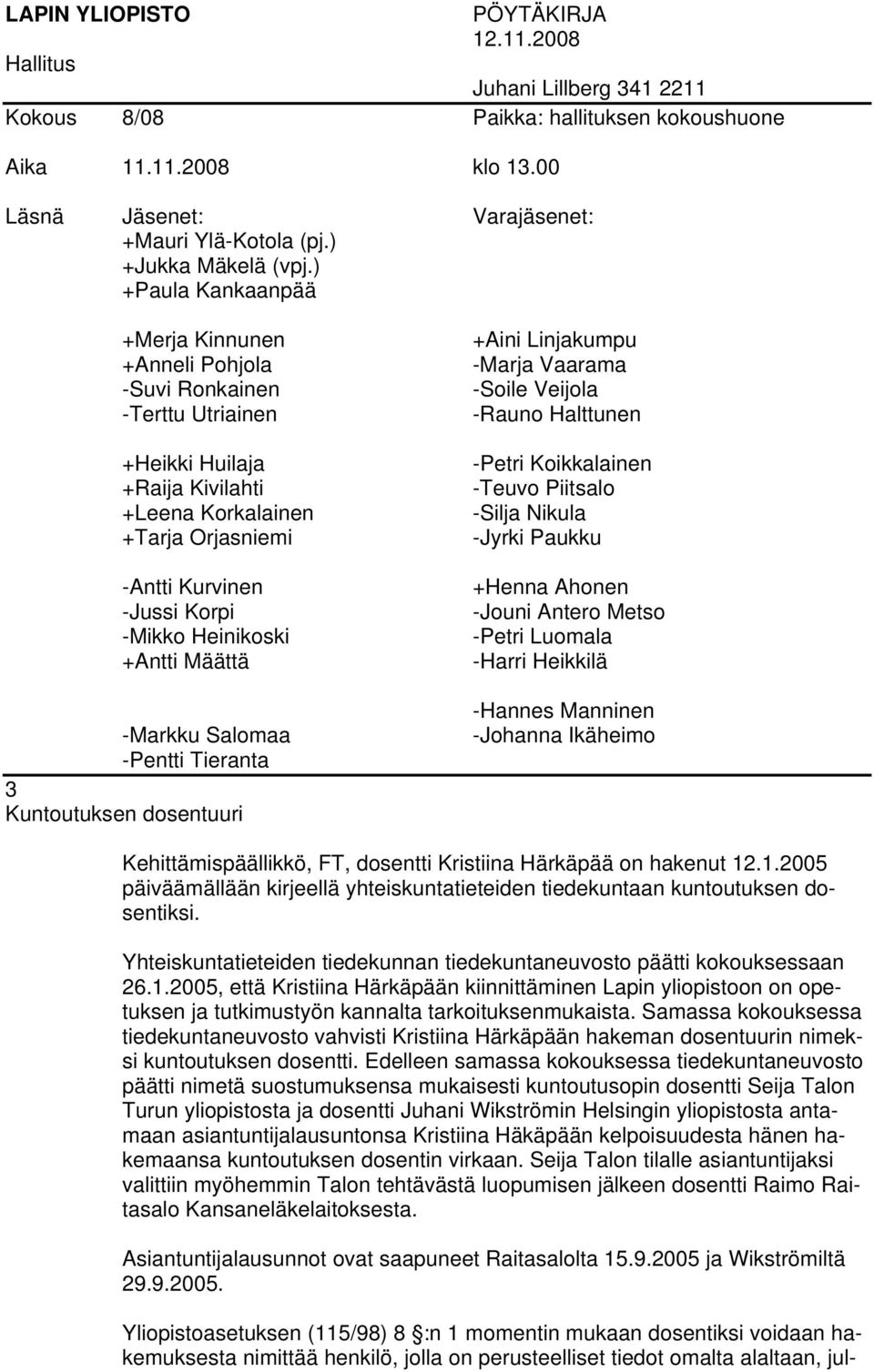 2005, että Kristiina Härkäpään kiinnittäminen Lapin yliopistoon on opetuksen ja tutkimustyön kannalta tarkoituksenmukaista.