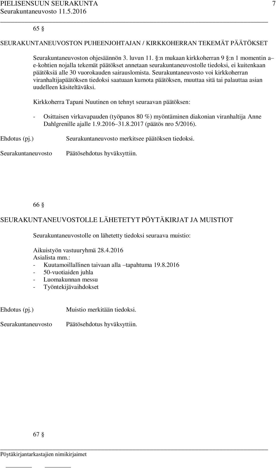 voi kirkkoherran viranhaltijapäätöksen tiedoksi saatuaan kumota päätöksen, muuttaa sitä tai palauttaa asian uudelleen käsiteltäväksi.