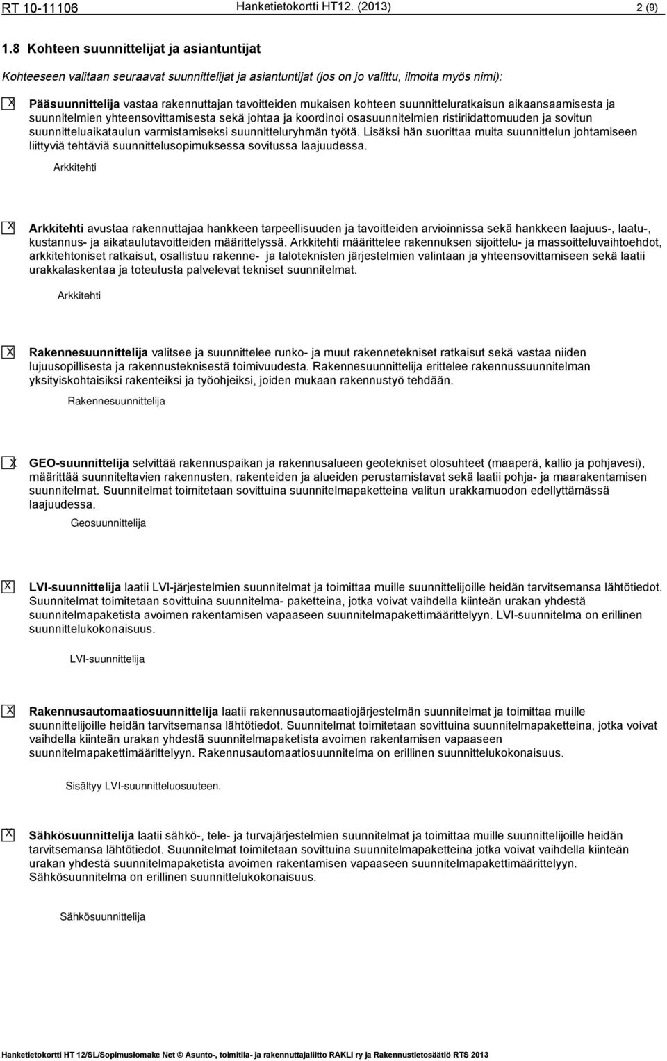 suunnittelurtkisun iknsmisest j suunnitelmien yhteensovittmisest sekä joht j koordinoi ossuunnitelmien ristiriidttomuuden j sovitun suunnitteluiktulun vrmistmiseksi suunnitteluryhmän työtä.