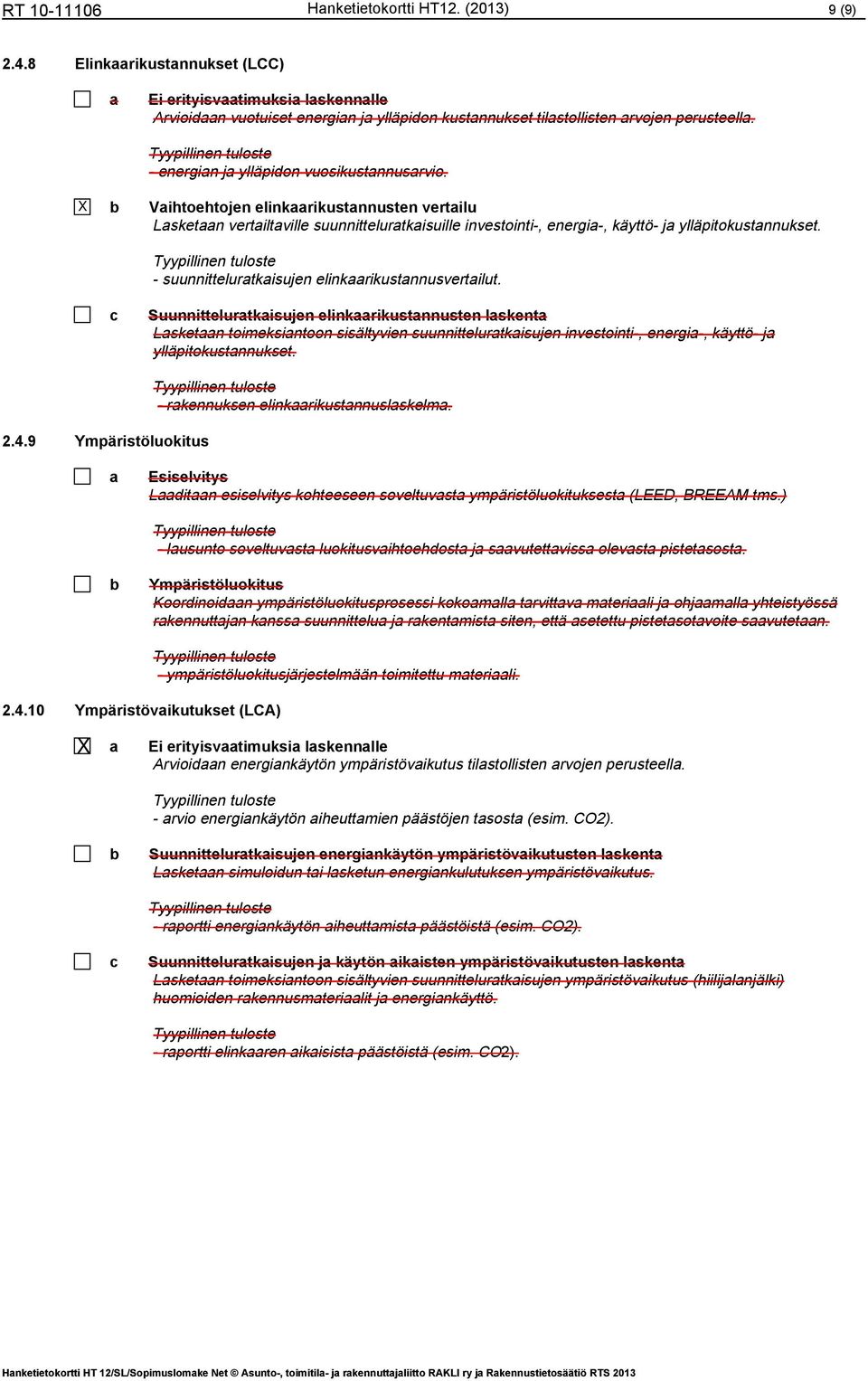 Suunnittelurtkisujen elinkrikustnnusten lskent Lsketn toimeksintoon sisältyvien suunnittelurtkisujen investointi-, energi-, käyttö- j ylläpitokustnnukset. 2.4.