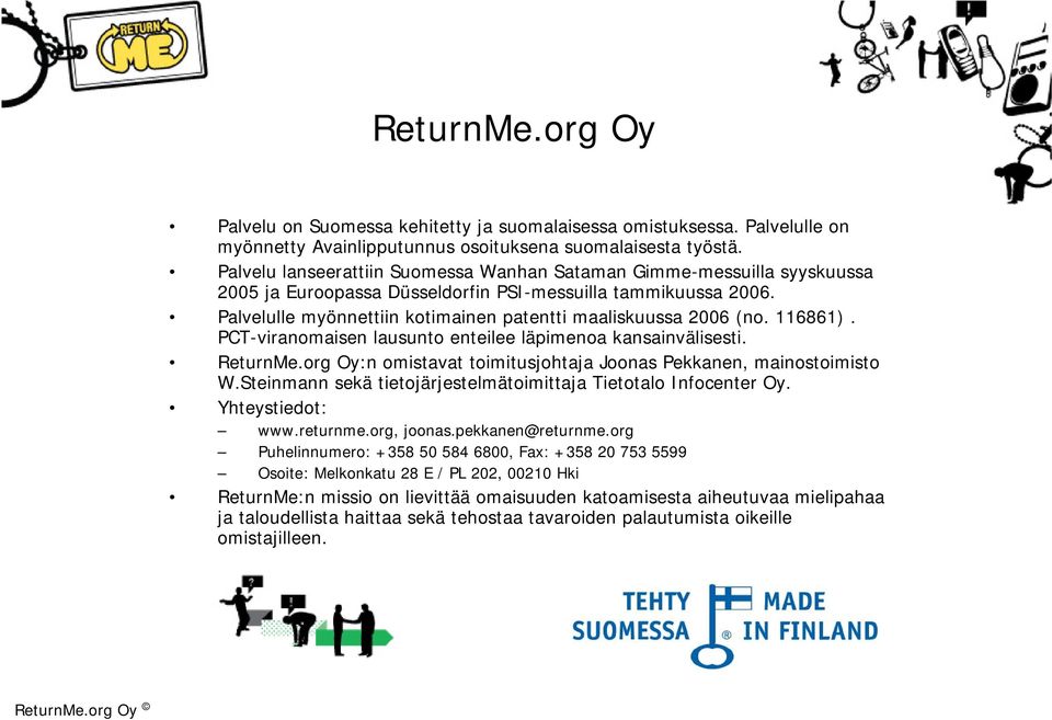 Palvelulle myönnettiin kotimainen patentti maaliskuussa 2006 (no. 116861). PCT-viranomaisen lausunto enteilee läpimenoa kansainvälisesti. ReturnMe.