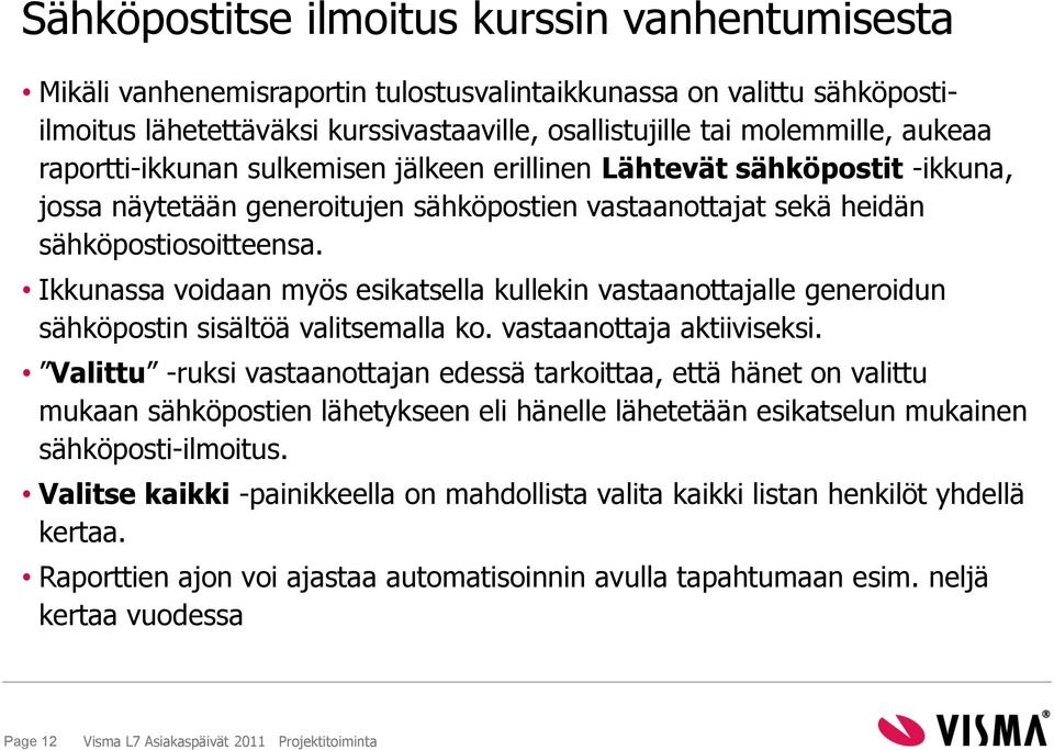 Ikkunassa voidaan myös esikatsella kullekin vastaanottajalle generoidun sähköpostin sisältöä valitsemalla ko. vastaanottaja aktiiviseksi.