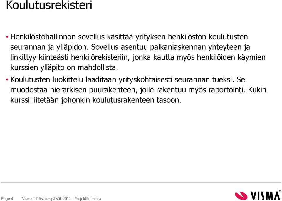 kurssien ylläpito on mahdollista. Koulutusten luokittelu laaditaan yrityskohtaisesti seurannan tueksi.