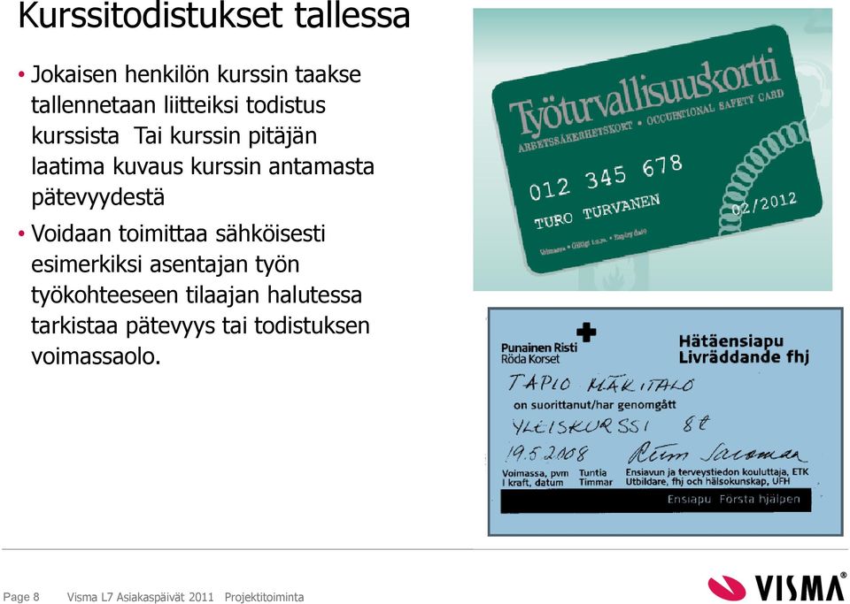 Voidaan toimittaa sähköisesti esimerkiksi asentajan työn työkohteeseen tilaajan halutessa