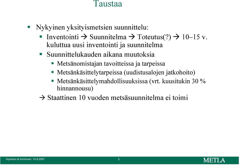 tavoitteissa ja tarpeissa Metsänkäsittelytarpeissa (uudistusalojen jatkohoito)