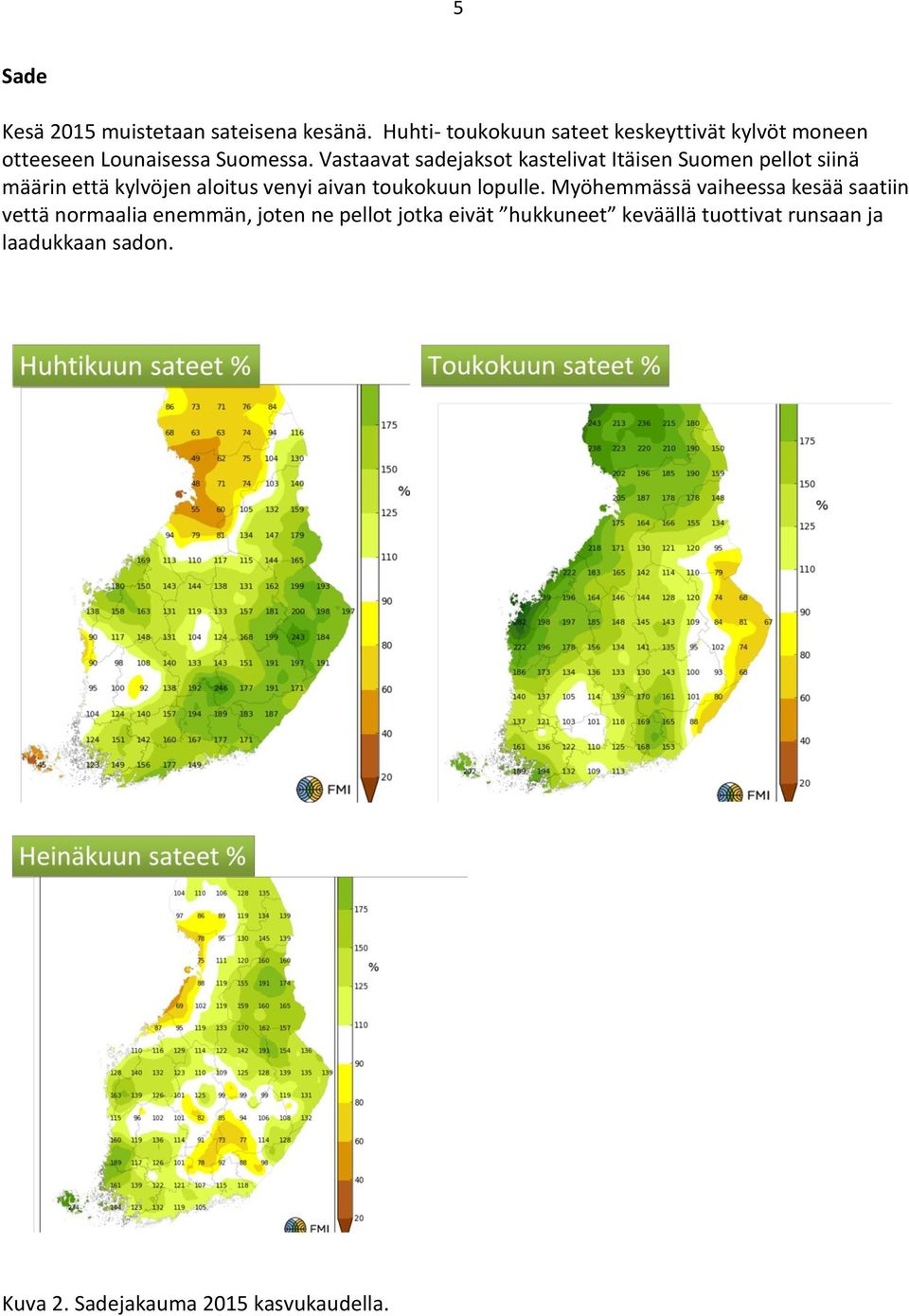 Vastaavat sadejaksot kastelivat Itäisen Suomen pellot siinä määrin että kylvöjen aloitus venyi aivan