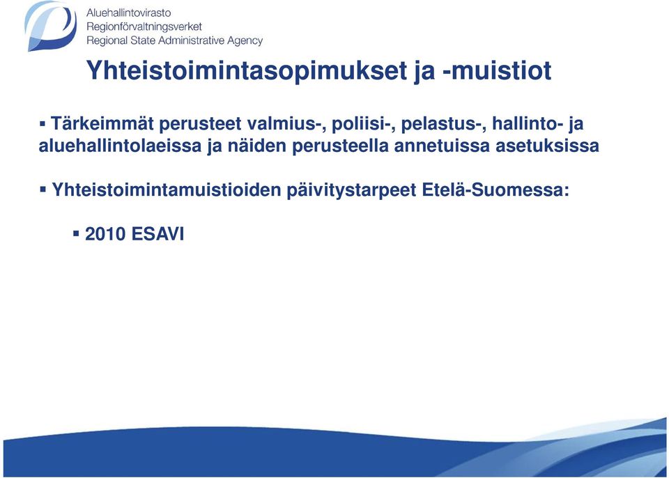 Etelä-Suomessa: 2010 ESAVI ELYt (Häme, Kaakkois-Suomi, Uusimaa) 2011 ESAVI sotilasläänit (Etelä-, Itä- ja