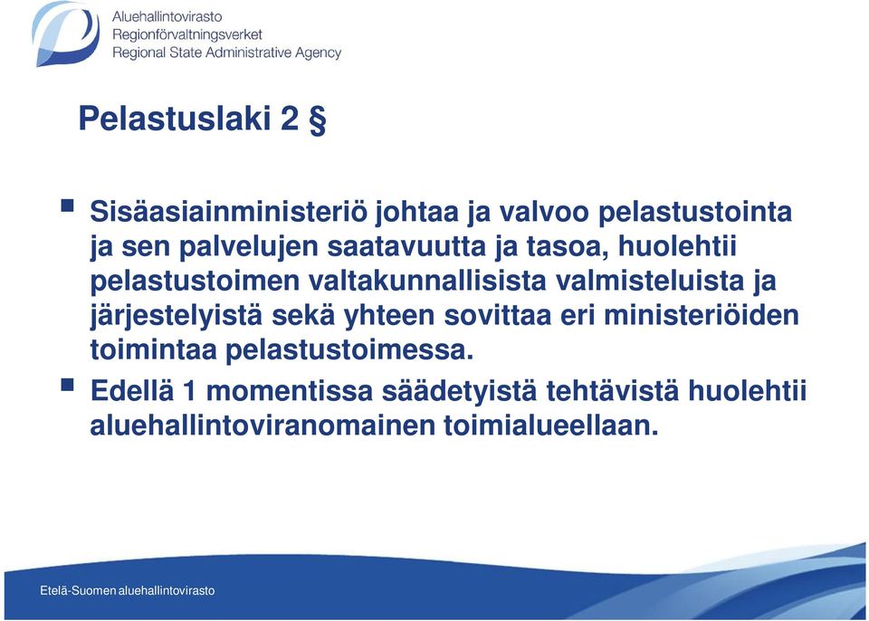 järjestelyistä sekä yhteen sovittaa eri ministeriöiden toimintaa pelastustoimessa.