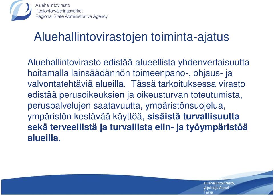 Tässä tarkoituksessa virasto edistää perusoikeuksien ja oikeusturvan toteutumista, peruspalvelujen saatavuutta,