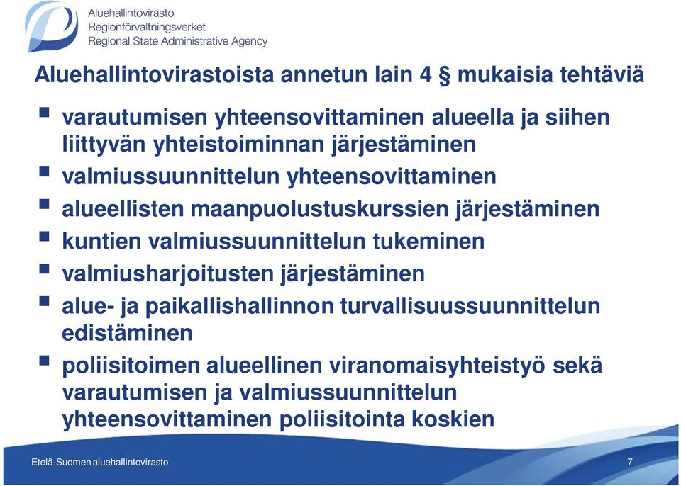 tukeminen valmiusharjoitusten järjestäminen alue- ja paikallishallinnon turvallisuussuunnittelun edistäminen poliisitoimen