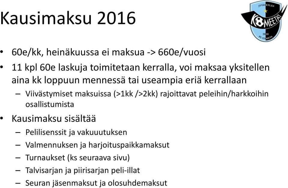 peleihin/harkkoihin osallistumista Kausimaksu sisältää Pelilisenssit ja vakuuutuksen Valmennuksen ja