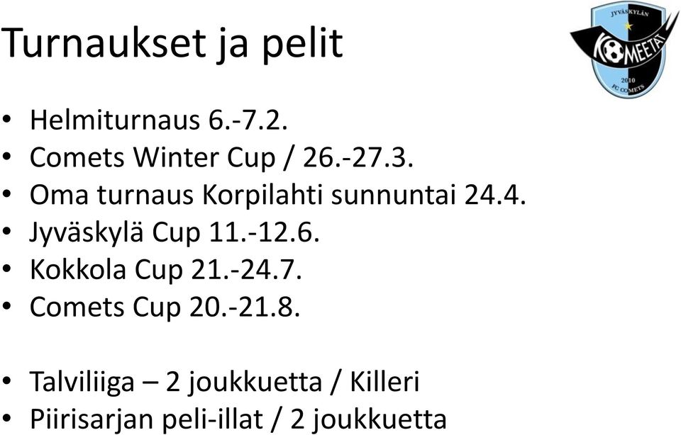 Oma turnaus Korpilahti sunnuntai 24.4. Jyväskylä Cup 11.-12.6.