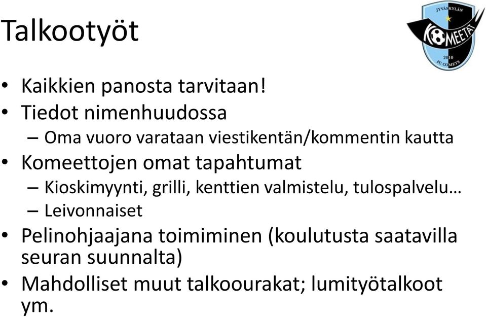 Komeettojen omat tapahtumat Kioskimyynti, grilli, kenttien valmistelu,