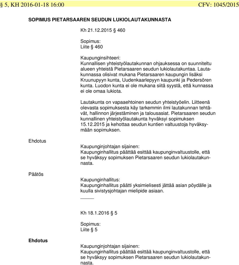 Lautakunnassa olisivat mukana Pietarsaaren kaupungin lisäksi Kruunupyyn kunta, Uudenkaarlepyyn kaupunki ja Pedersören kunta. Luodon kunta ei ole mukana siitä syystä, että kunnassa ei ole omaa lukiota.