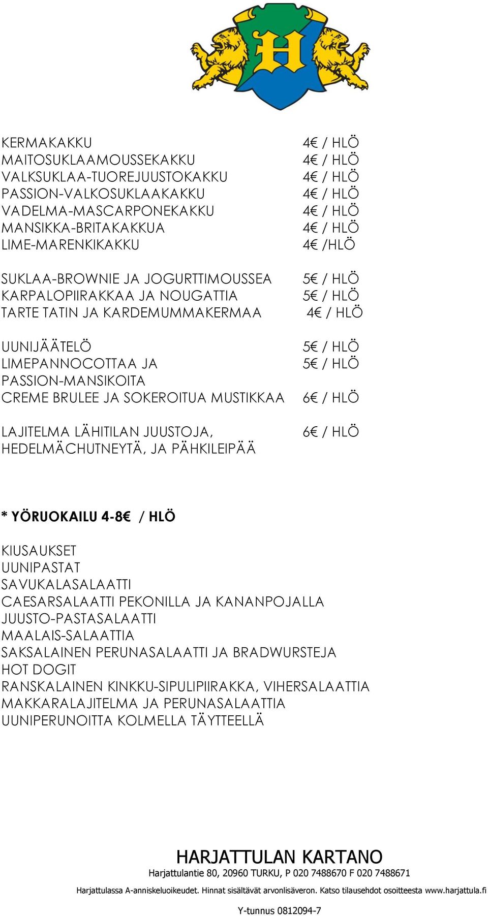 HEDELMÄCHUTNEYTÄ, JA PÄHKILEIPÄÄ 4 /HLÖ 6 / HLÖ 6 / HLÖ * YÖRUOKAILU 4-8 / HLÖ KIUSAUKSET UUNIPASTAT SAVUKALASALAATTI CAESARSALAATTI PEKONILLA JA KANANPOJALLA JUUSTO-PASTASALAATTI