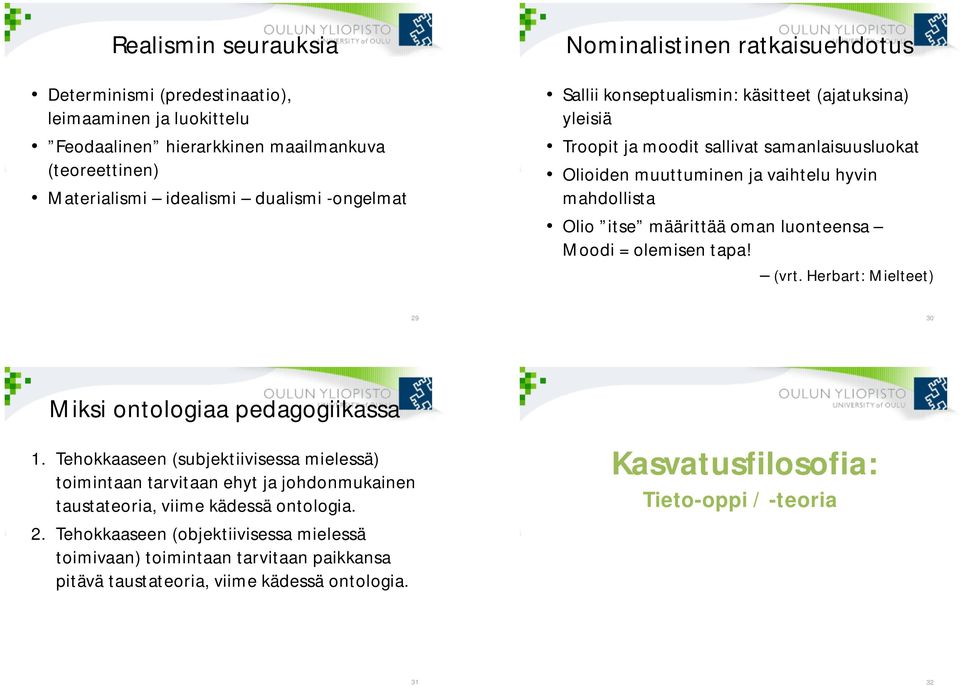 luonteensa Moodi = olemisen tapa! (vrt. Herbart: Mielteet) 29 30 Miksi ontologiaa pedagogiikassa 1.