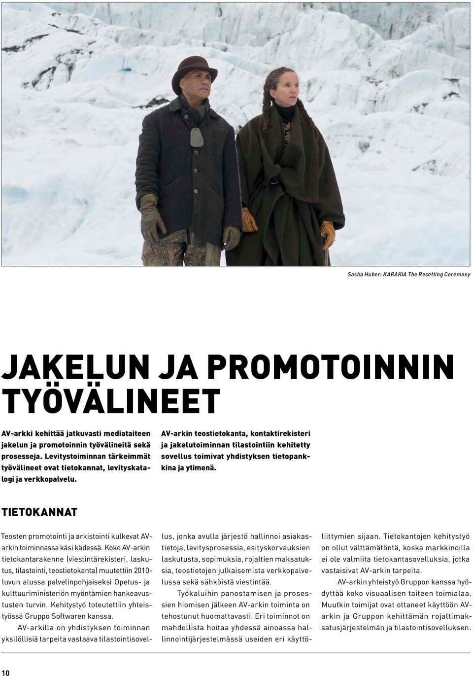 AV-arkin teostietokanta, kontaktirekisteri ja jakelutoiminnan tilastointiin kehitetty sovellus toimivat yhdistyksen tietopankkina ja ytimenä.