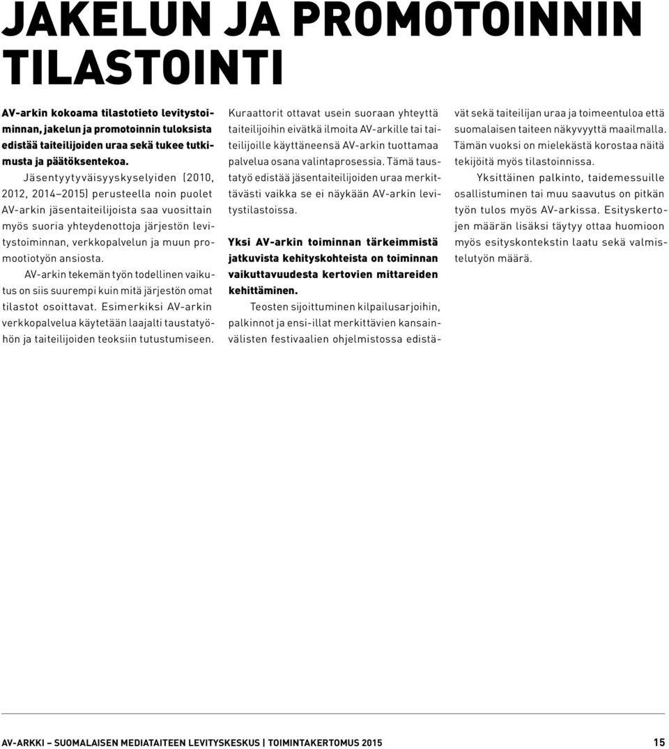 promootiotyön ansiosta. AV-arkin tekemän työn todellinen vaikutus on siis suurempi kuin mitä järjestön omat tilastot osoittavat.