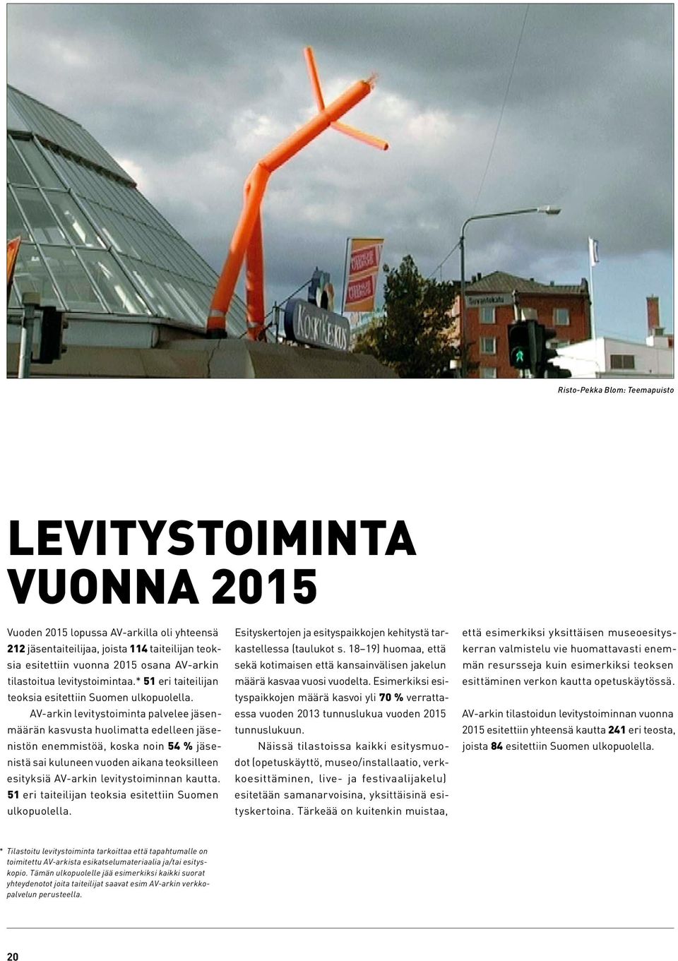 AV-arkin levitystoiminta palvelee jäsenmäärän kasvusta huolimatta edelleen jäsenistön enemmistöä, koska noin 54 % jäsenistä sai kuluneen vuoden aikana teoksilleen esityksiä AV-arkin levitystoiminnan