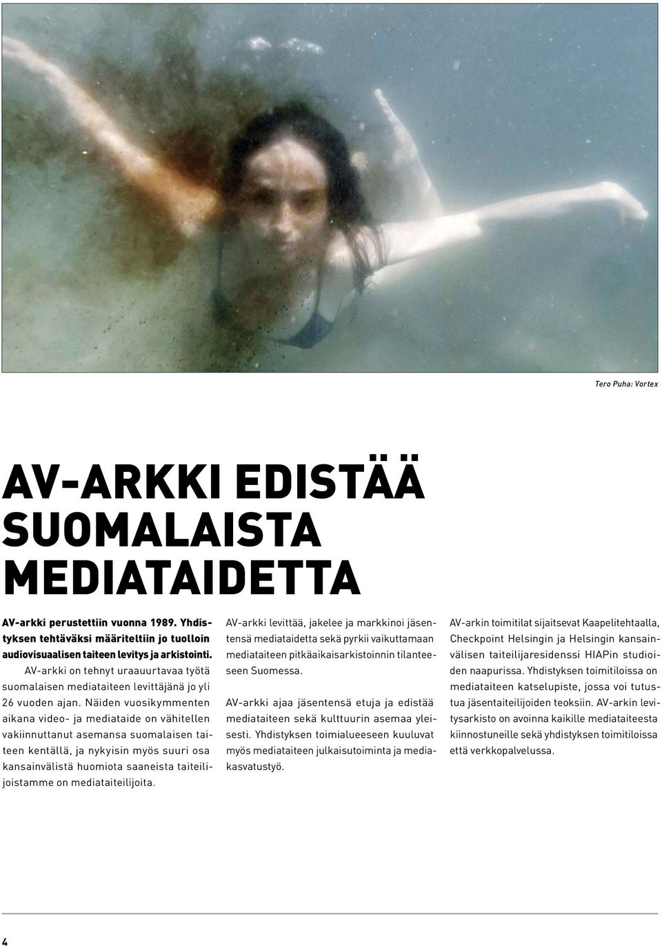 Näiden vuosikymmenten aikana video- ja mediataide on vähitellen vakiinnuttanut asemansa suomalaisen taiteen kentällä, ja nykyisin myös suuri osa kansainvälistä huomiota saaneista taiteilijoistamme on