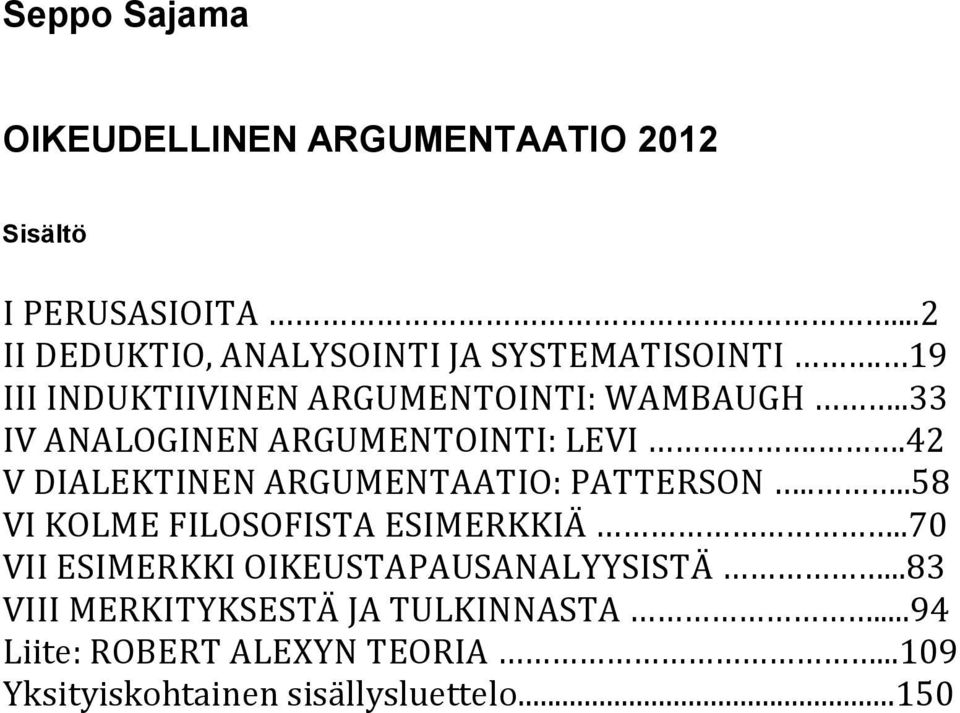 .33 IV ANALOGINEN ARGUMENTOINTI: LEVI..42 V DIALEKTINEN ARGUMENTAATIO: PATTERSON.