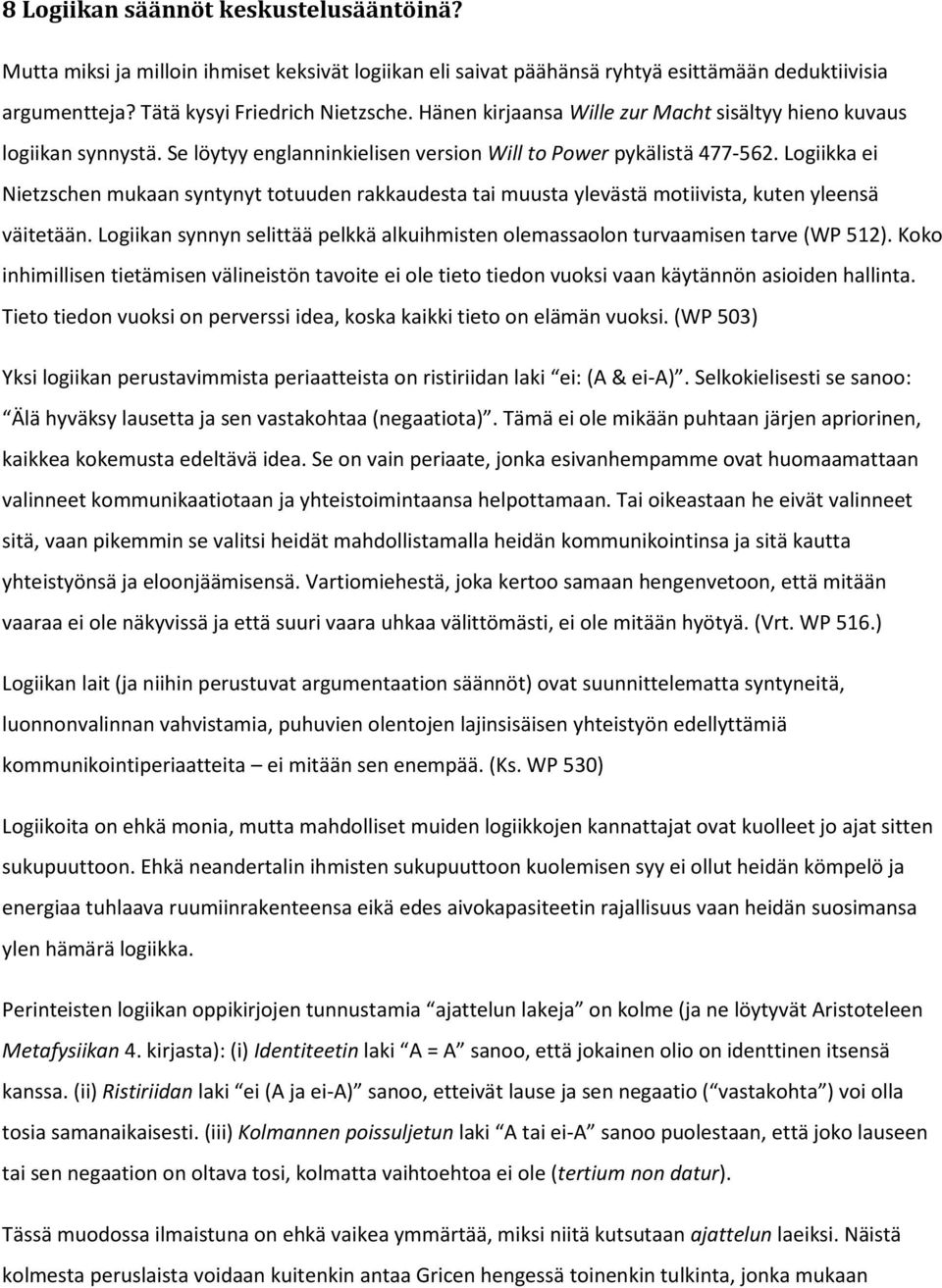 Logiikka ei Nietzschen mukaan syntynyt totuuden rakkaudesta tai muusta ylevästä motiivista, kuten yleensä väitetään.