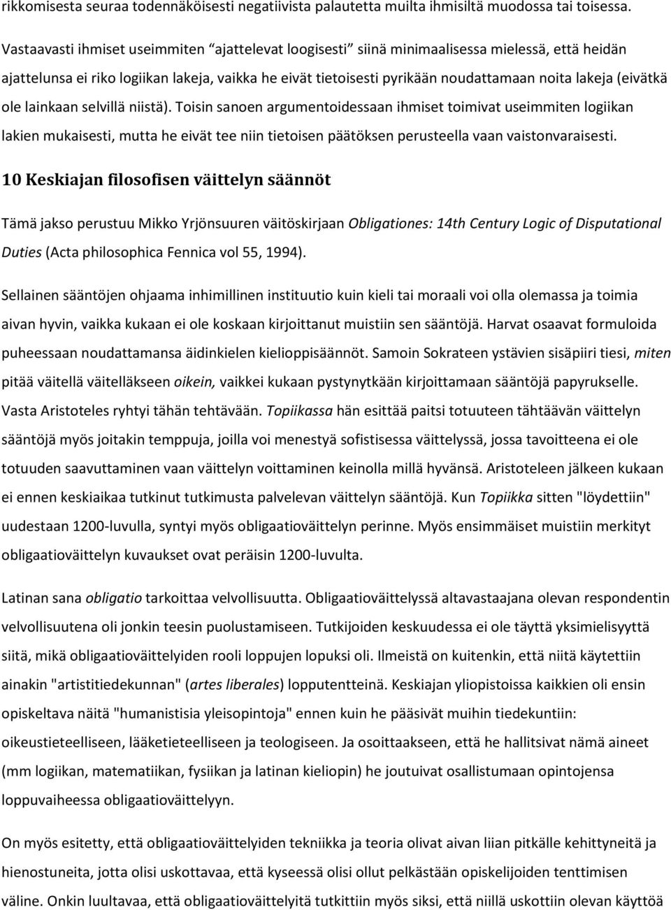 (eivätkä ole lainkaan selvillä niistä).