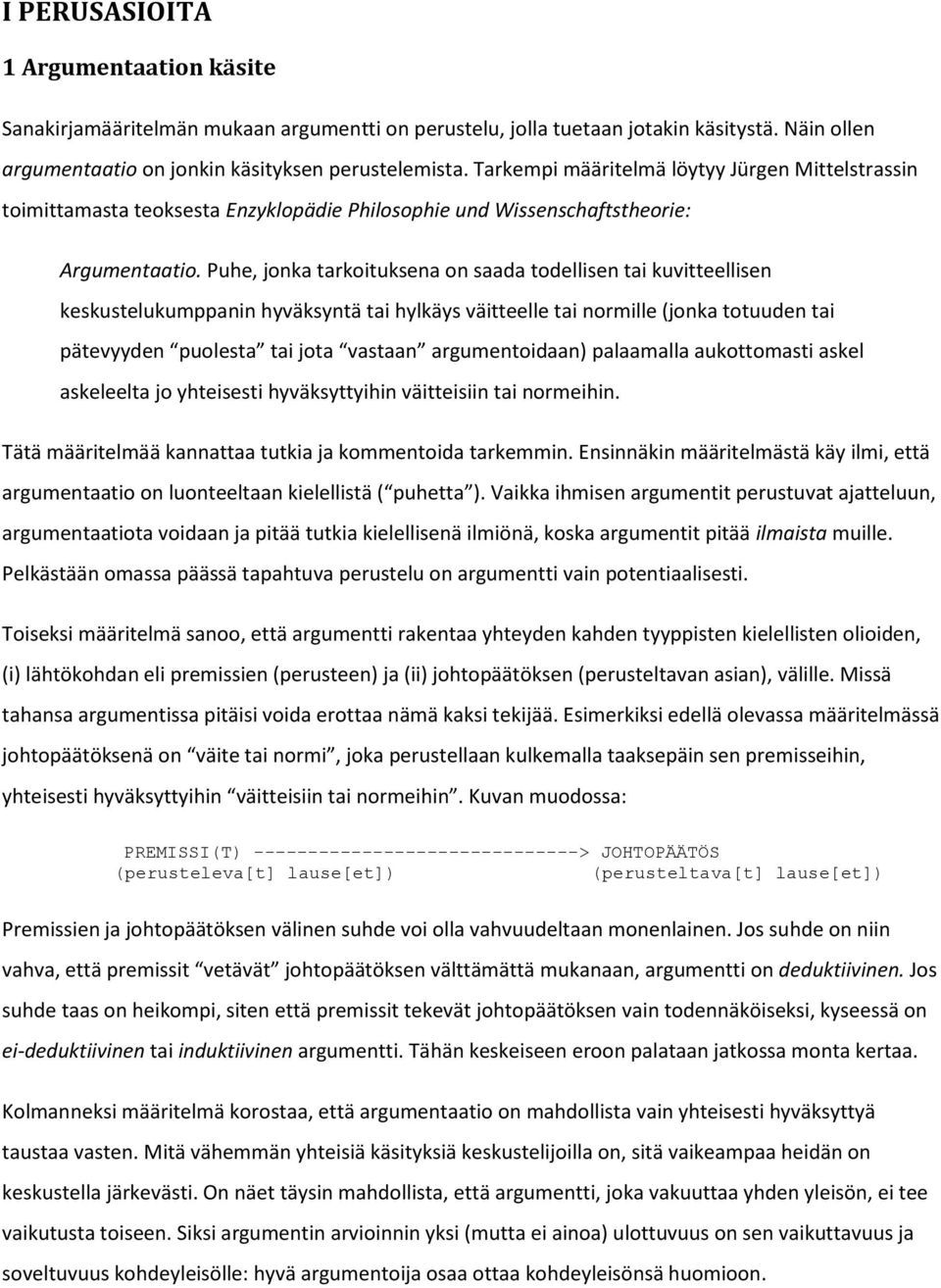 Puhe, jonka tarkoituksena on saada todellisen tai kuvitteellisen keskustelukumppanin hyväksyntä tai hylkäys väitteelle tai normille (jonka totuuden tai pätevyyden puolesta tai jota vastaan
