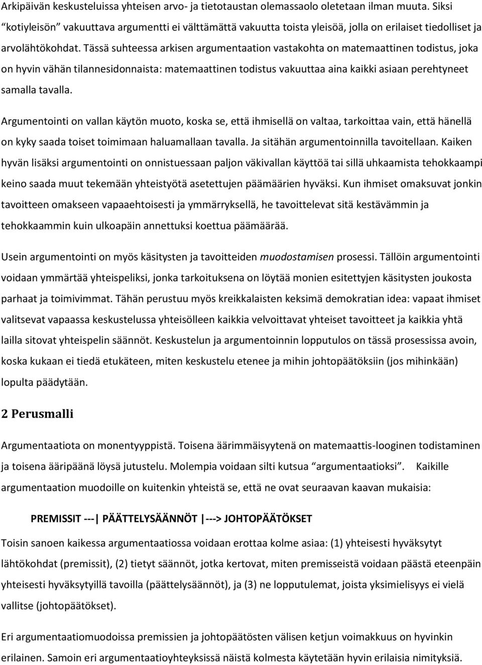 Tässä suhteessa arkisen argumentaation vastakohta on matemaattinen todistus, joka on hyvin vähän tilannesidonnaista: matemaattinen todistus vakuuttaa aina kaikki asiaan perehtyneet samalla tavalla.
