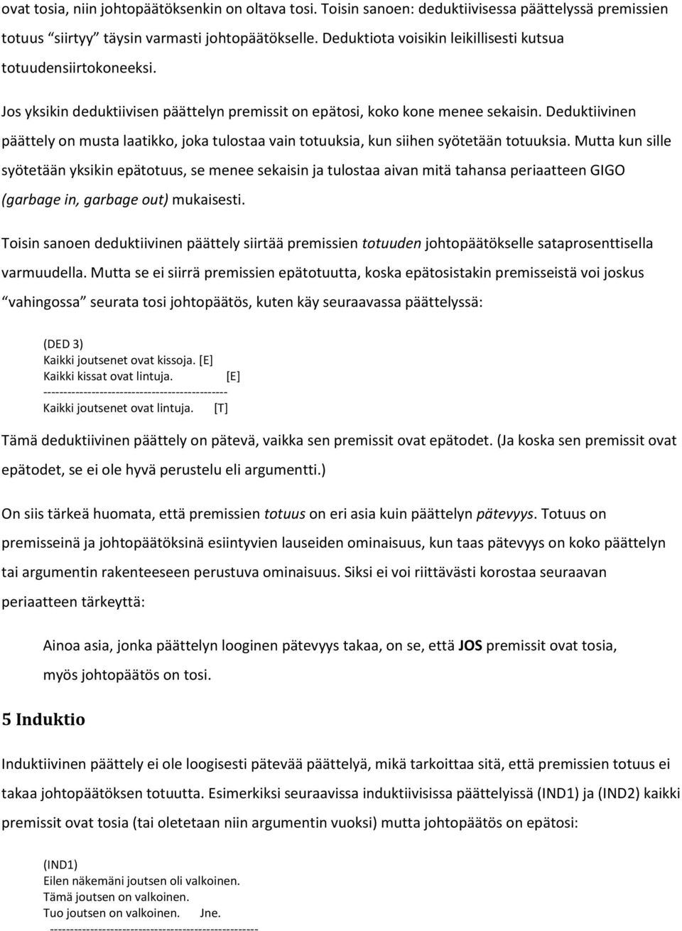 Deduktiivinen päättely on musta laatikko, joka tulostaa vain totuuksia, kun siihen syötetään totuuksia.