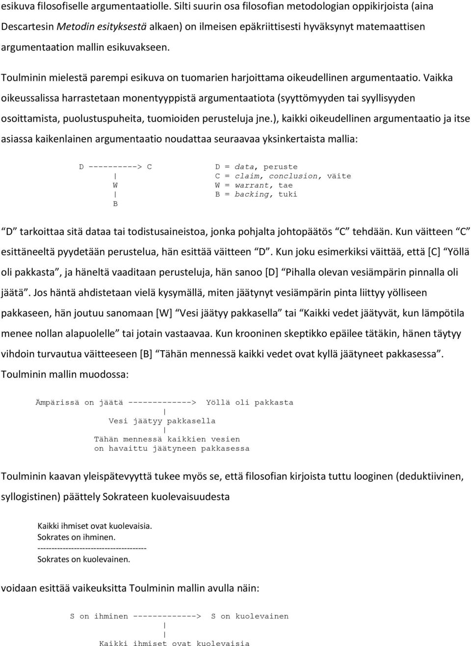 Toulminin mielestä parempi esikuva on tuomarien harjoittama oikeudellinen argumentaatio.