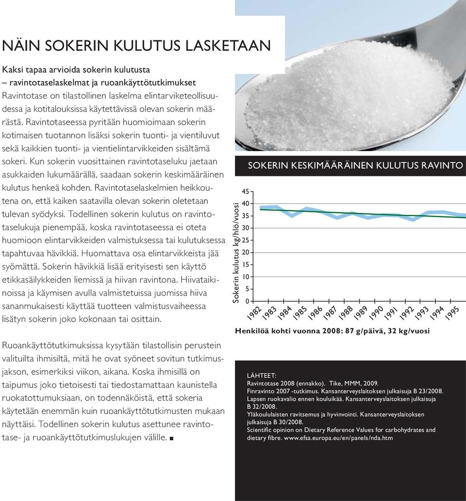 Ravintotaseessa pyritään huomioimaan sokerin kotimaisen tuotannon lisäksi sokerin tuonti- ja vientiluvut sekä kaikkien tuonti- ja vientielintarvikkeiden sisältämä sokeri.