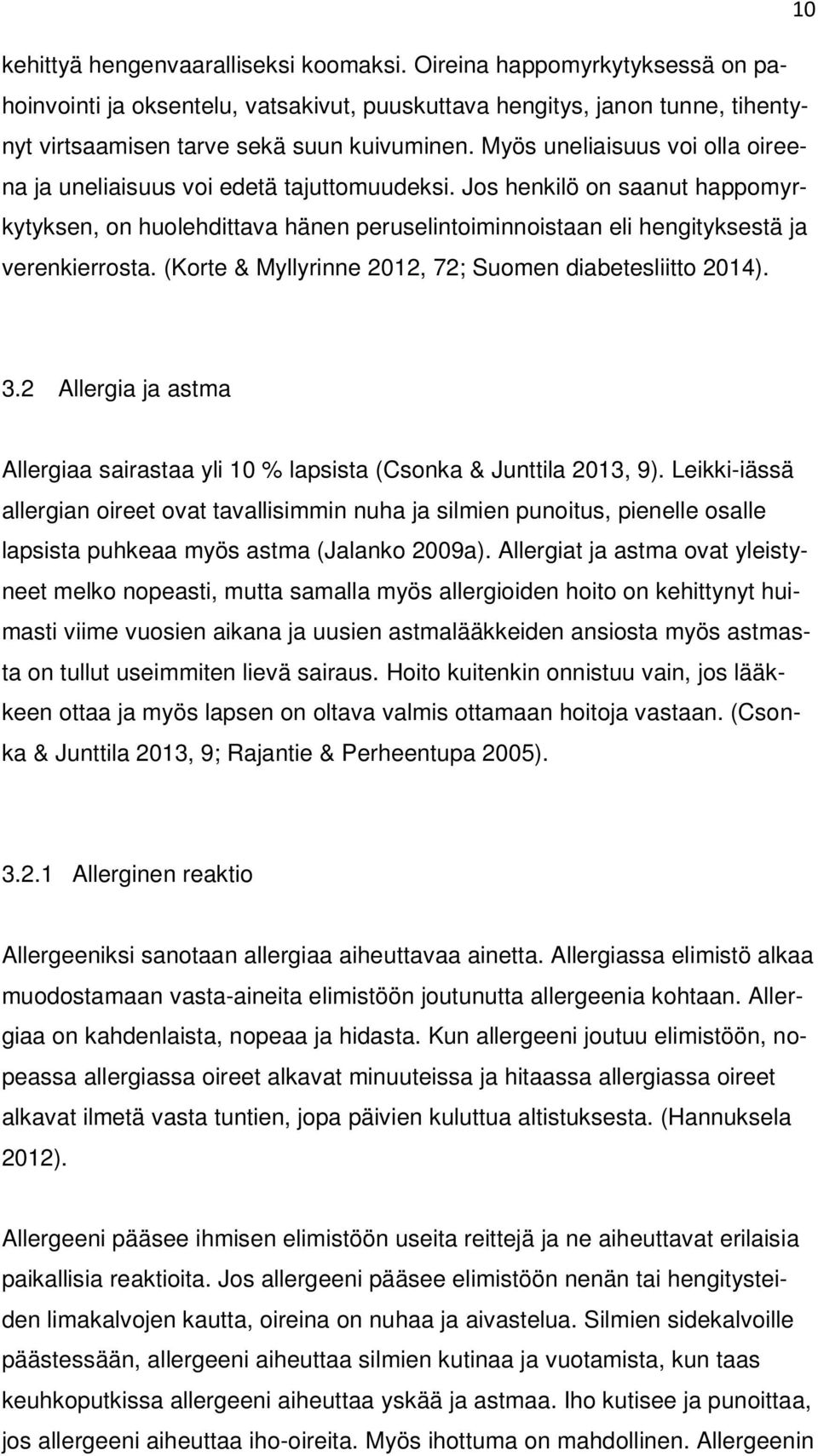 (Korte & Myllyrinne 2012, 72; Suomen diabetesliitto 2014). 3.2 Allergia ja astma Allergiaa sairastaa yli 10 % lapsista (Csonka & Junttila 2013, 9).
