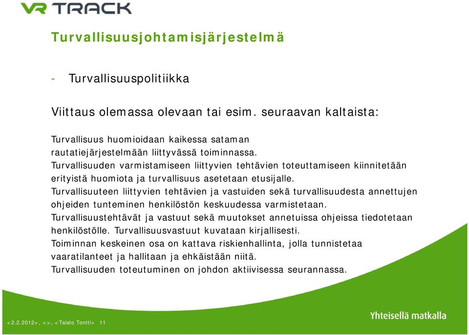 Turvallisuuteen liittyvien tehtävien ja vastuiden sekä turvallisuudesta annettujen ohjeiden tunteminen henkilöstön keskuudessa varmistetaan.