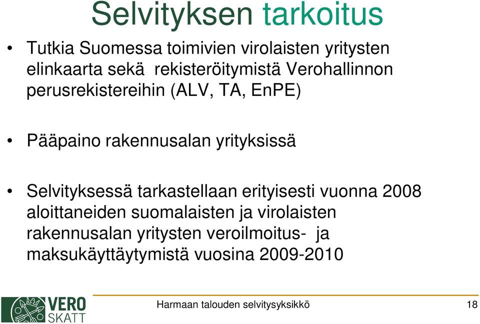 yrityksissä Selvityksessä tarkastellaan erityisesti vuonna 2008 aloittaneiden suomalaisten ja