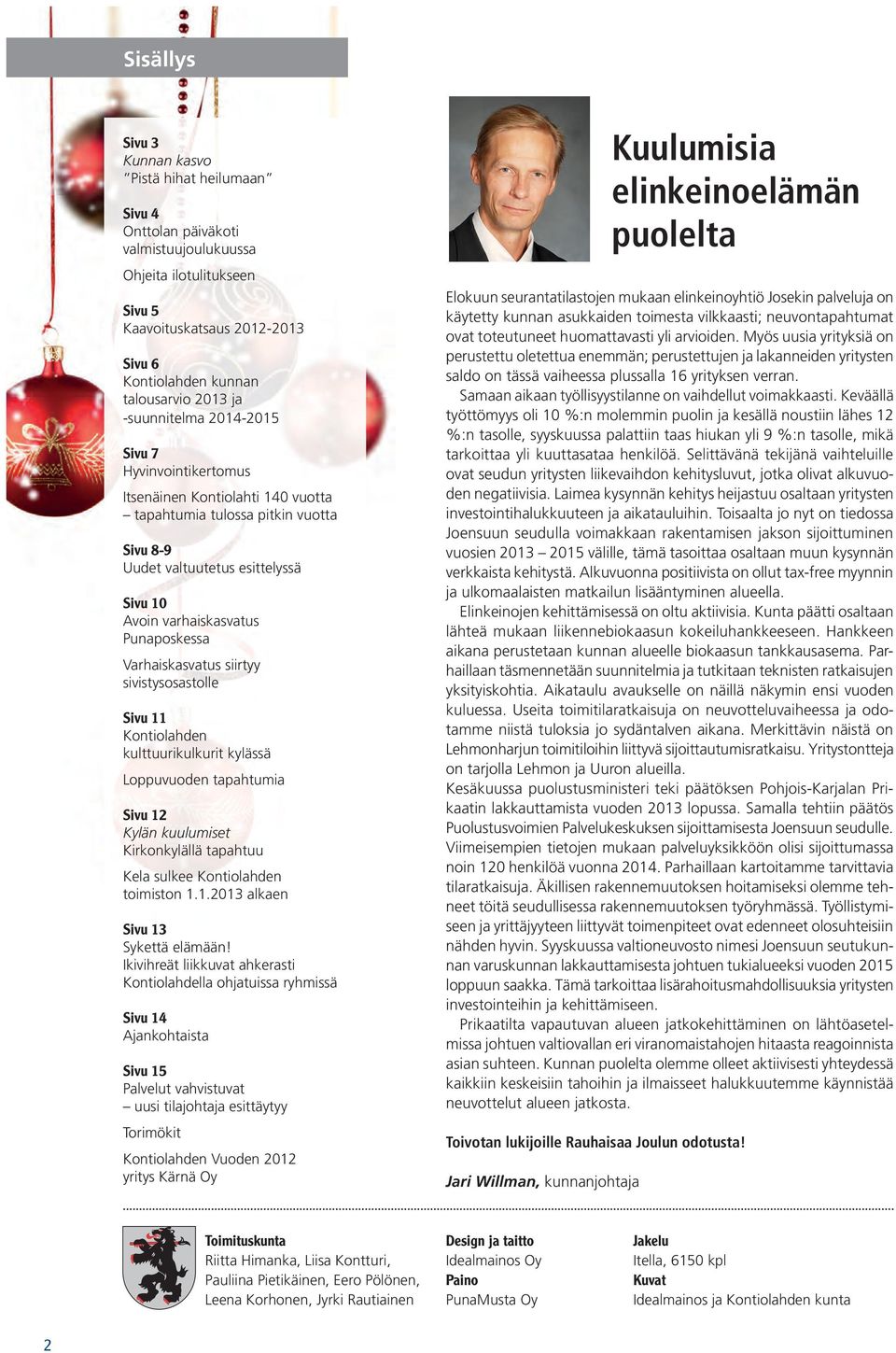 Kontiolhden kulttuurikulkurit kylässä Loppuvuoden tphtumi Sivu Kylän kuulumiset Kirkonkylällä tphtuu Kel sulkee Kontiolhden toimiston..0 lken Sivu Sykettä elämään!