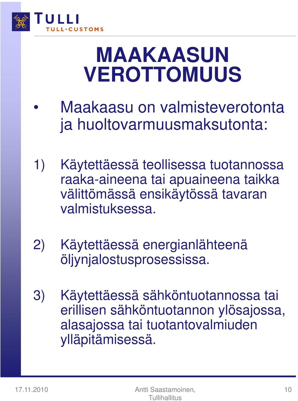 valmistuksessa. 2) Käytettäessä energianlähteenä öljynjalostusprosessissa.