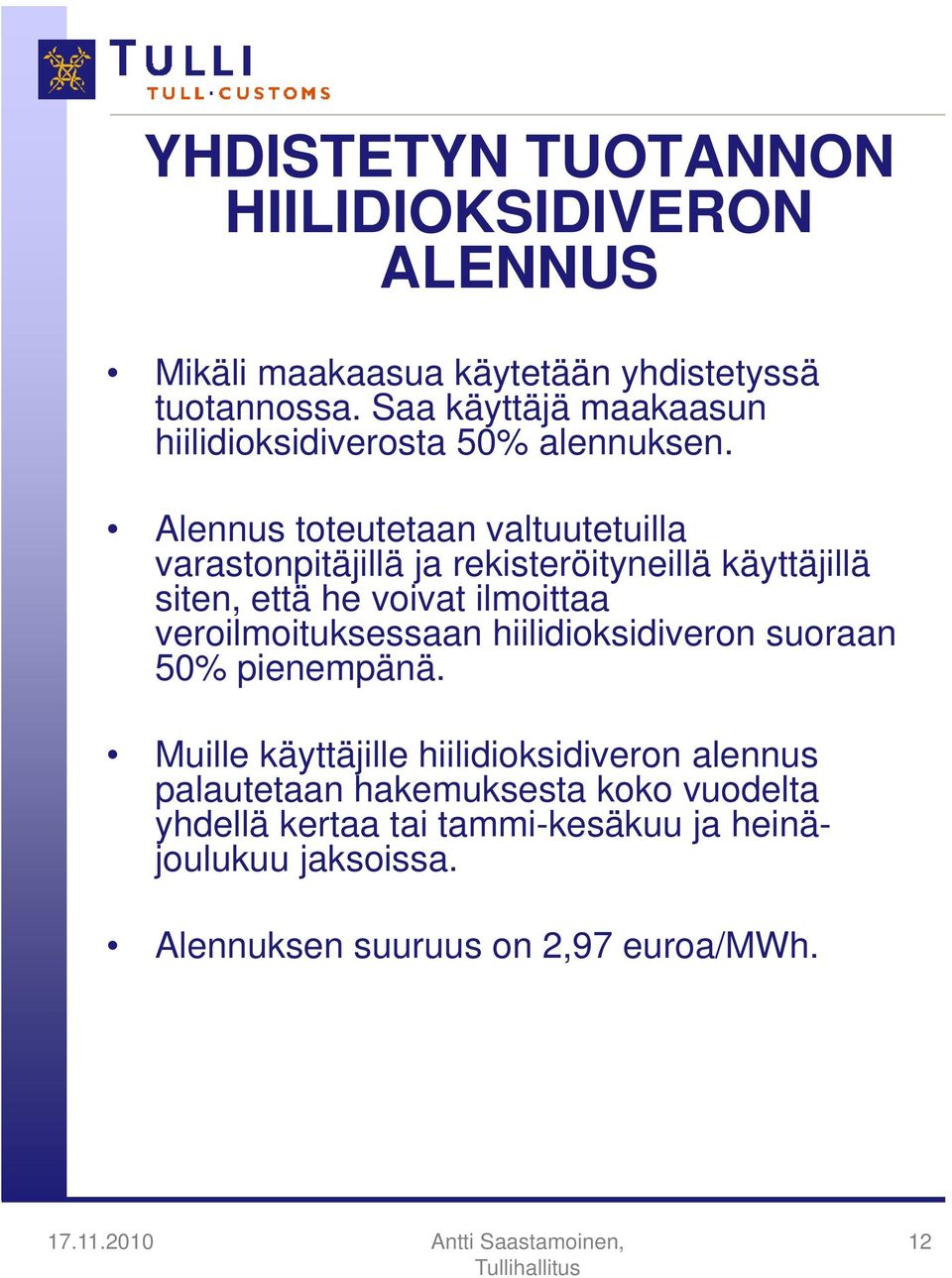 Alennus toteutetaan valtuutetuilla varastonpitäjillä ja rekisteröityneillä käyttäjillä siten, että he voivat ilmoittaa