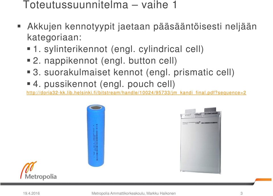 suorakulmaiset kennot (engl. prismatic cell) 4. pussikennot (engl. pouch cell) http://doria32-kk.