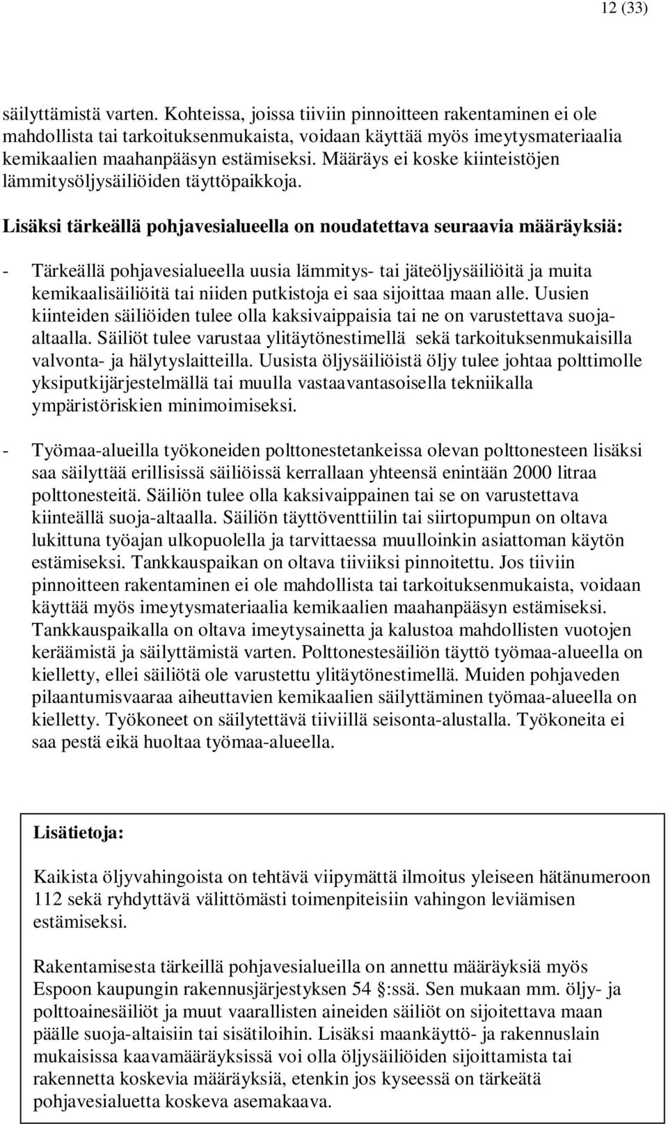 Määräys ei koske kiinteistöjen lämmitysöljysäiliöiden täyttöpaikkoja.