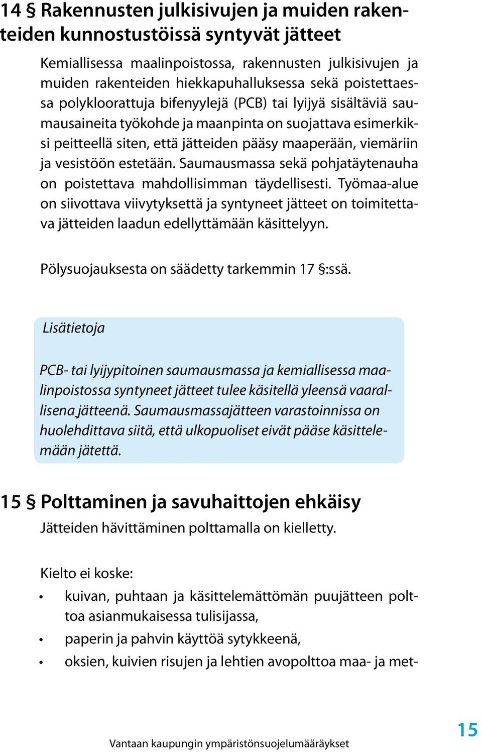 estetään. Saumausmassa sekä pohjatäytenauha on poistettava mahdollisimman täydellisesti.