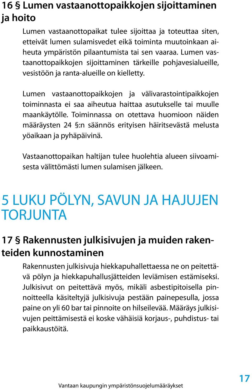 Lumen vastaanottopaikkojen ja välivarastointipaikkojen toiminnasta ei saa aiheutua haittaa asutukselle tai muulle maankäytölle.