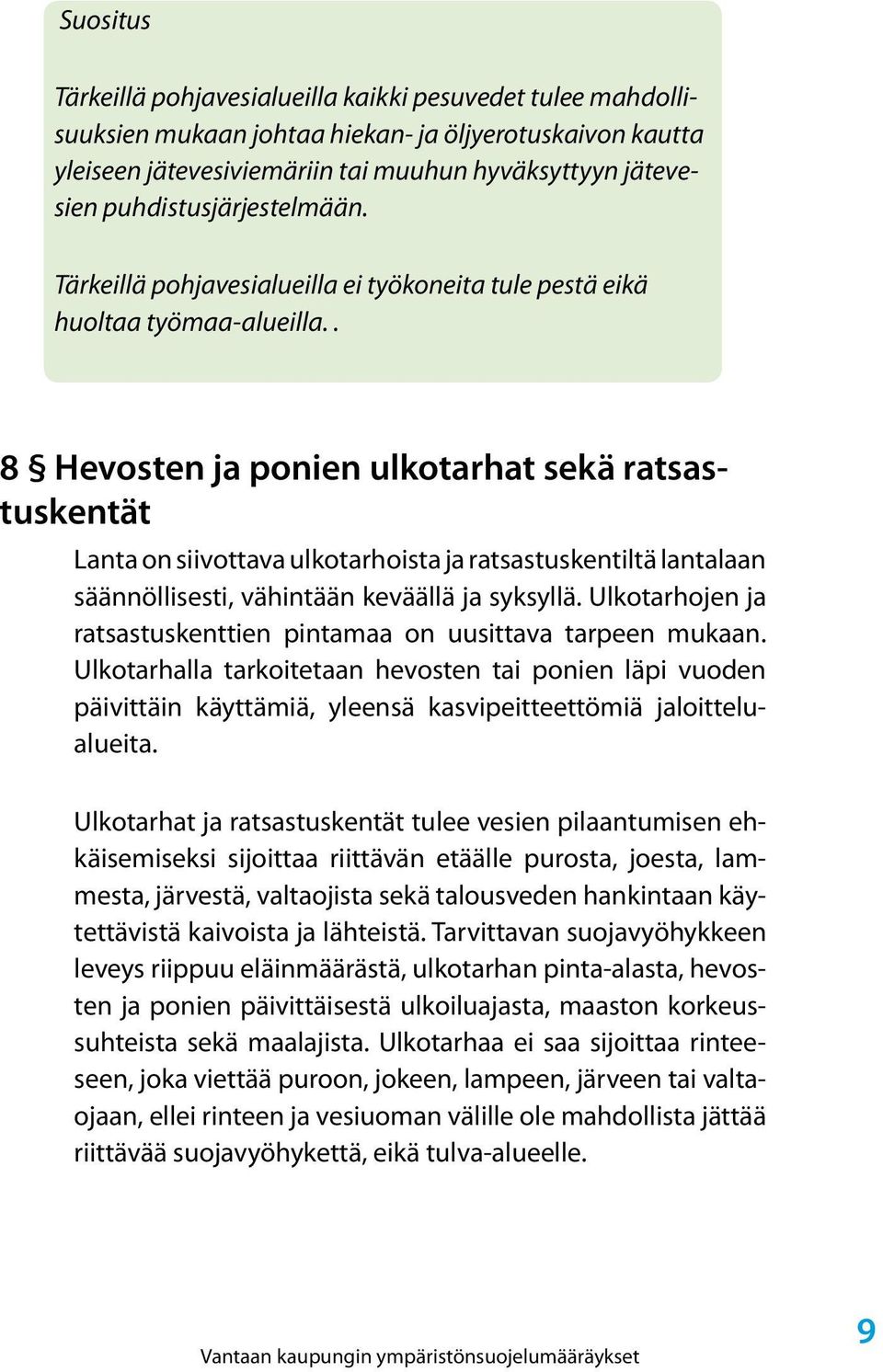 . 8 Hevosten ja ponien ulkotarhat sekä ratsastuskentät Lanta on siivottava ulkotarhoista ja ratsastuskentiltä lantalaan säännöllisesti, vähintään keväällä ja syksyllä.