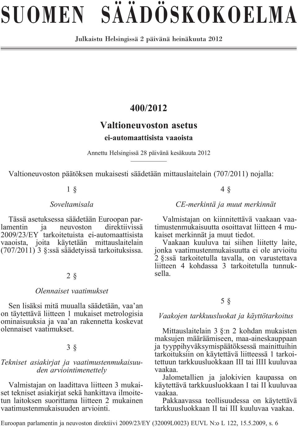 ei-automaattisista vaaoista, joita käytetään mittauslaitelain (707/2011) 3 :ssä säädetyissä tarkoituksissa.