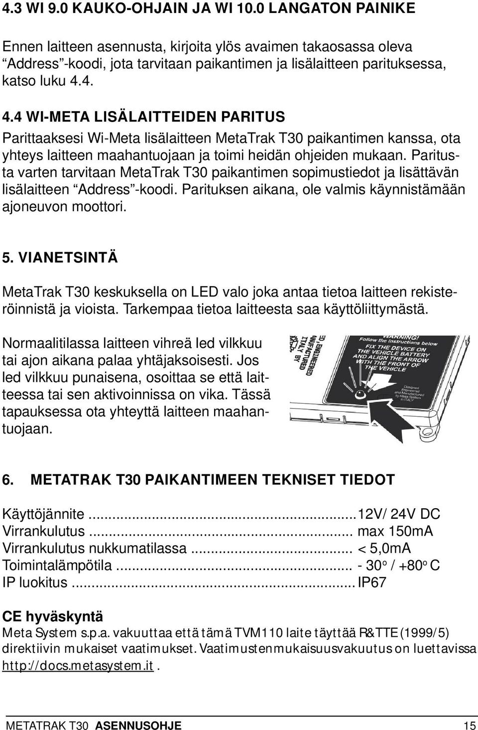 4. 4.4 WI-META LISÄLAITTEIDEN PARITUS Parittaaksesi Wi-Meta lisälaitteen MetaTrak T30 paikantimen kanssa, ota yhteys laitteen maahantuojaan ja toimi heidän ohjeiden mukaan.