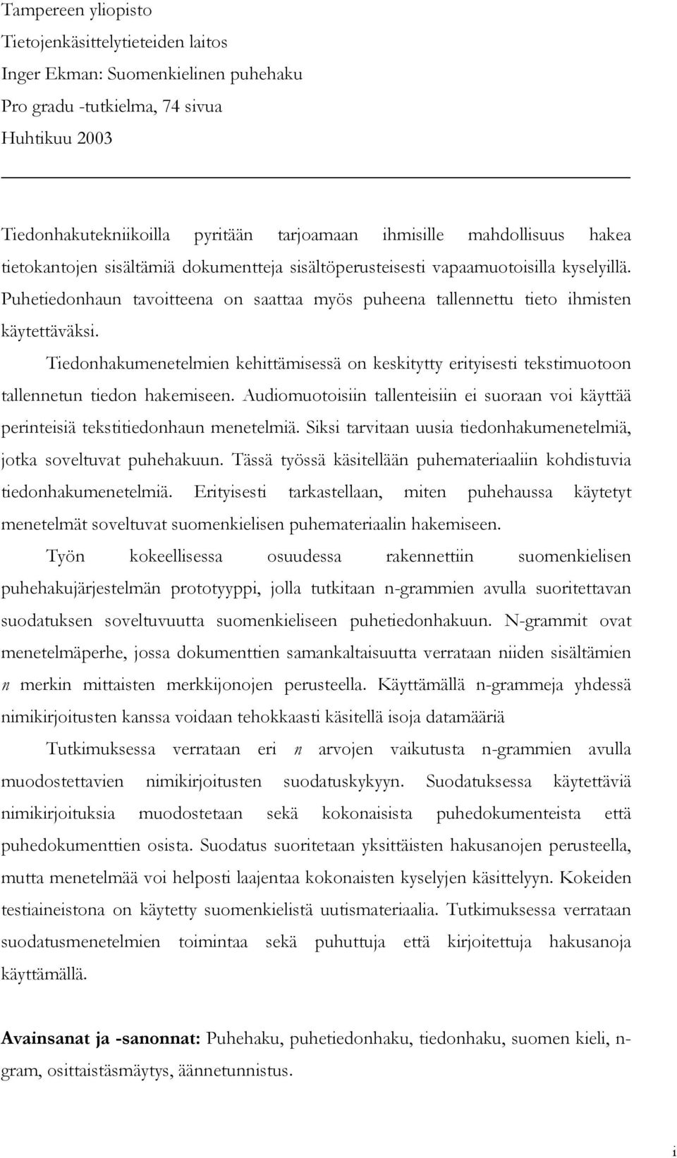 Tiedonhakumenetelmien kehittämisessä on keskitytty erityisesti tekstimuotoon tallennetun tiedon hakemiseen.