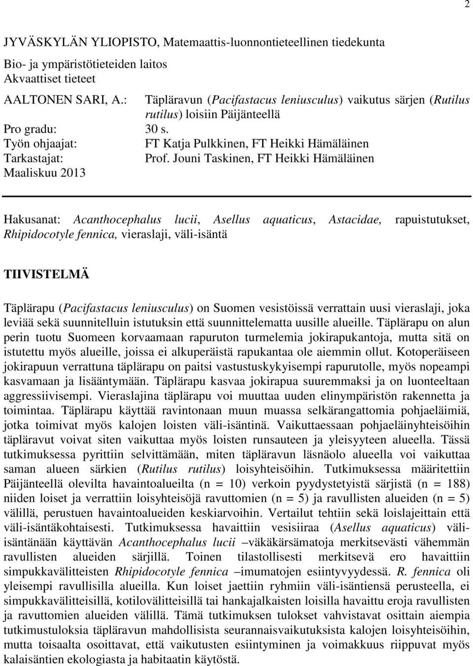 Jouni Taskinen, FT Heikki Hämäläinen Maaliskuu 2013 Hakusanat: Acanthocephalus lucii, Asellus aquaticus, Astacidae, rapuistutukset, Rhipidocotyle fennica, vieraslaji, väli-isäntä TIIVISTELMÄ