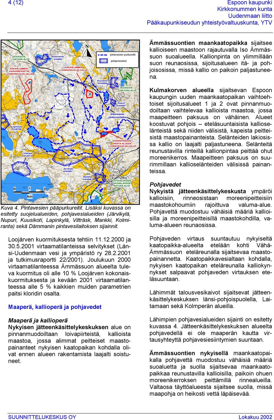 RANTA-ALUEEN LUONNONSUOJELUALUE ESPOONLAHDEN- SAUNALAHDEN NATURA-ALUE Kuva 4. Pintavesien pääpurkureitit.
